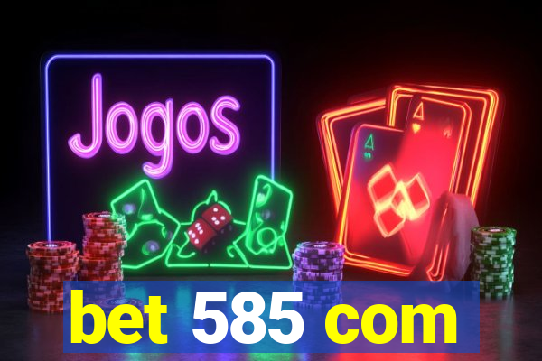 bet 585 com