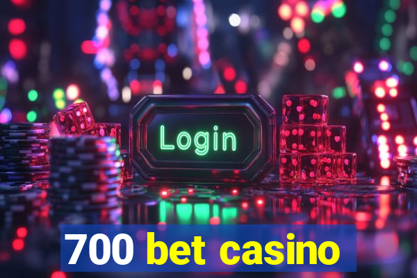 700 bet casino