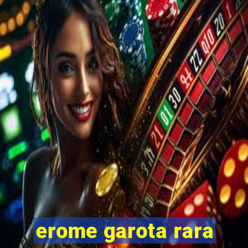 erome garota rara