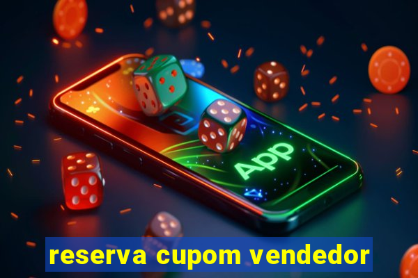 reserva cupom vendedor