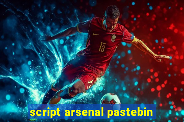 script arsenal pastebin