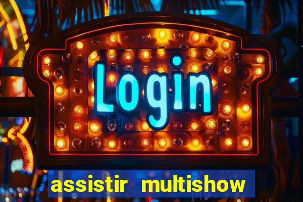 assistir multishow ao vivo online