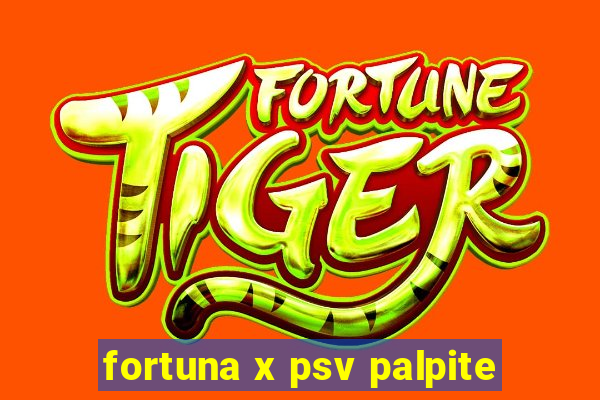 fortuna x psv palpite