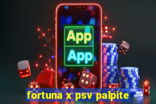 fortuna x psv palpite