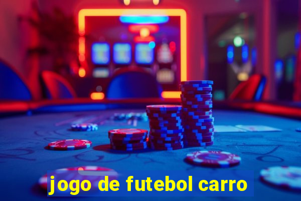 jogo de futebol carro