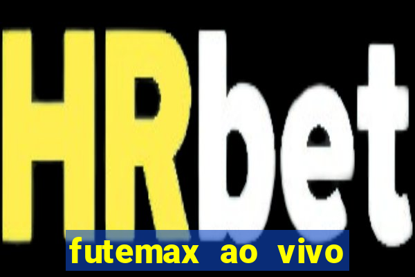 futemax ao vivo futebol ao vivo hoje