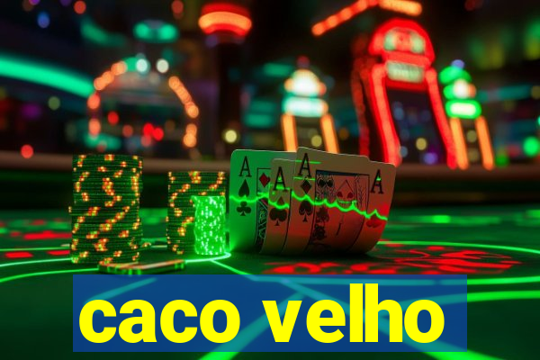 caco velho