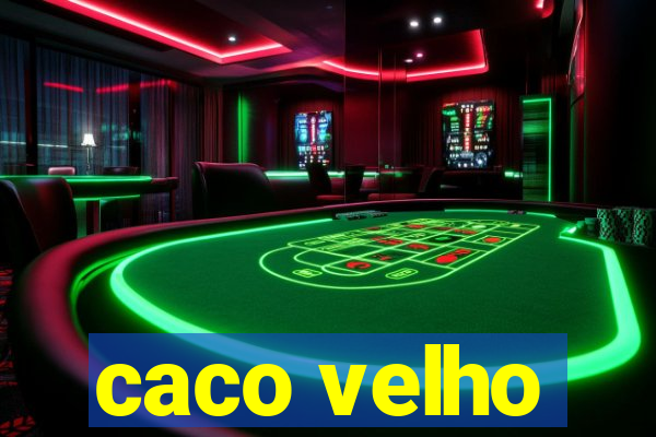 caco velho