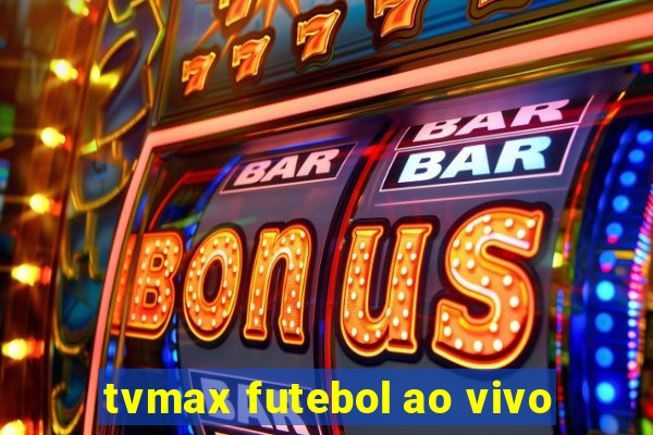 tvmax futebol ao vivo