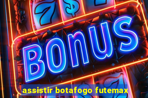 assistir botafogo futemax