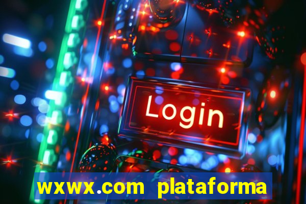 wxwx.com plataforma de jogos