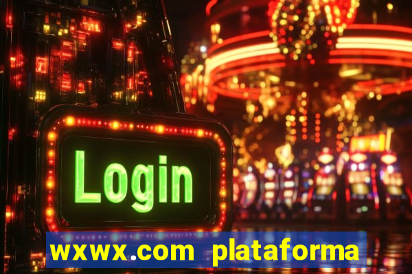 wxwx.com plataforma de jogos