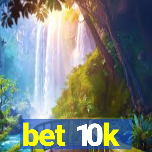 bet 10k