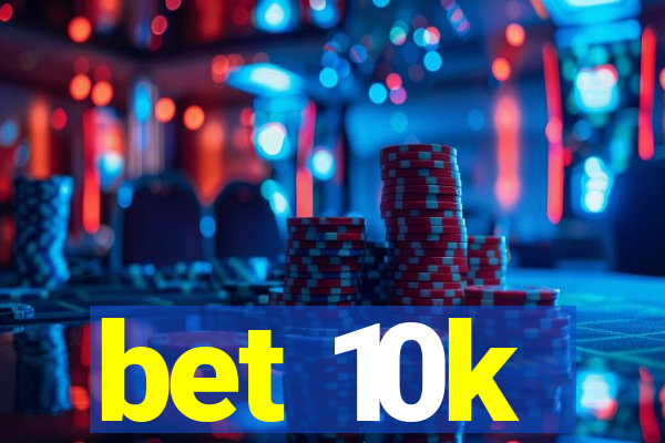 bet 10k