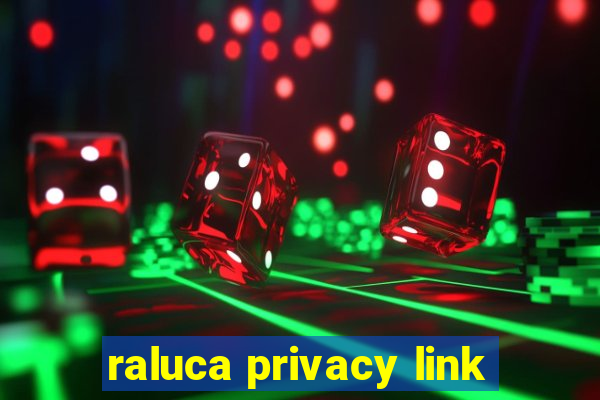 raluca privacy link