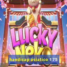 handicap asiatico 1 75