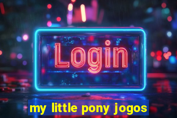 my little pony jogos