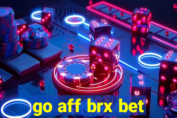 go aff brx bet