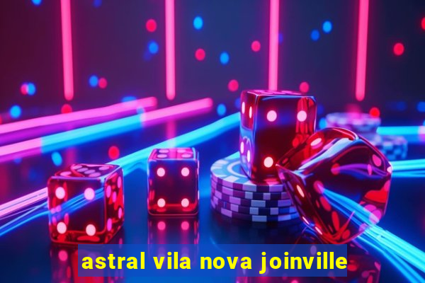 astral vila nova joinville