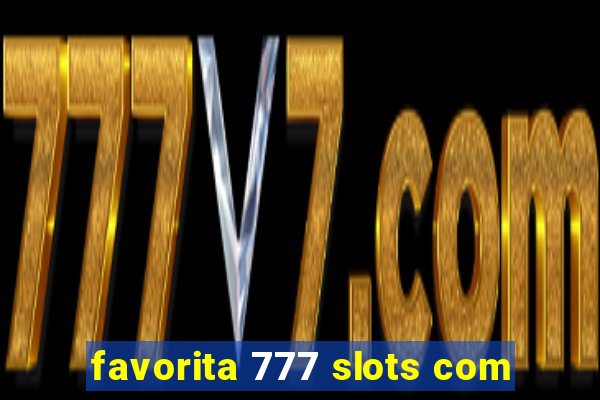 favorita 777 slots com