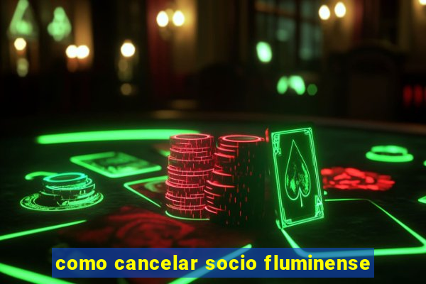 como cancelar socio fluminense