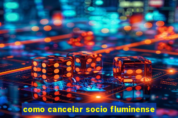 como cancelar socio fluminense