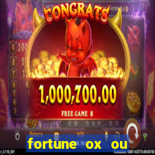 fortune ox ou fortune tiger