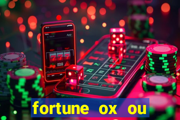 fortune ox ou fortune tiger