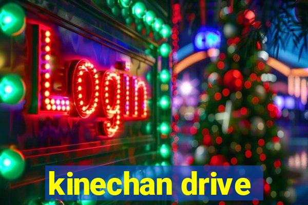 kinechan drive