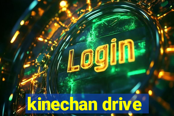 kinechan drive