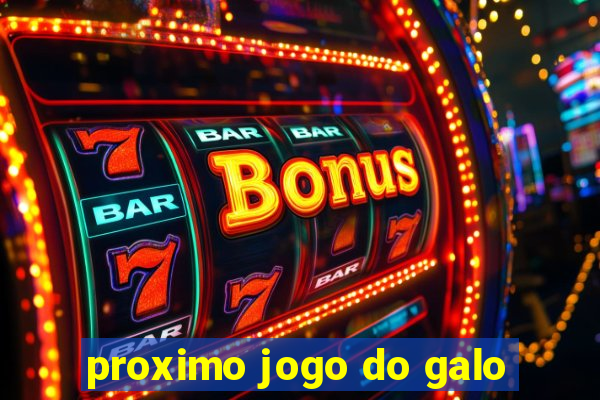 proximo jogo do galo