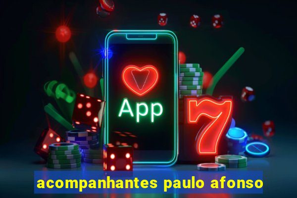 acompanhantes paulo afonso