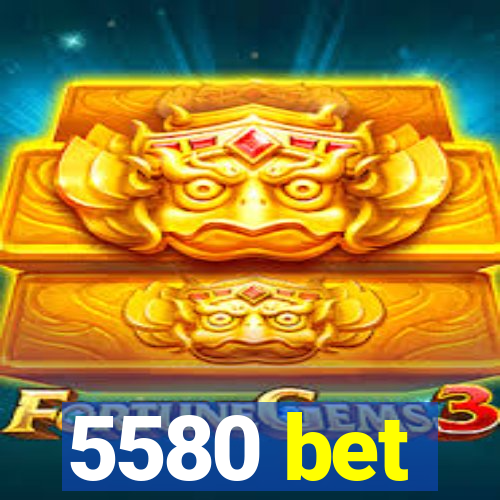 5580 bet