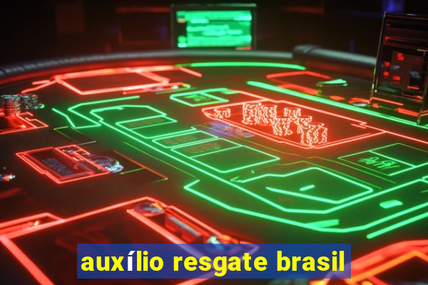 auxílio resgate brasil