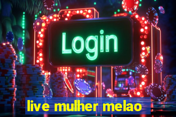 live mulher melao