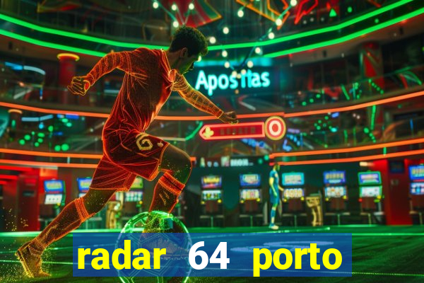 radar 64 porto seguro hoje