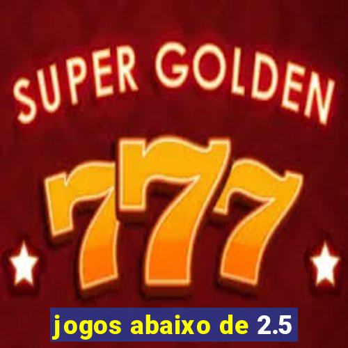 jogos abaixo de 2.5