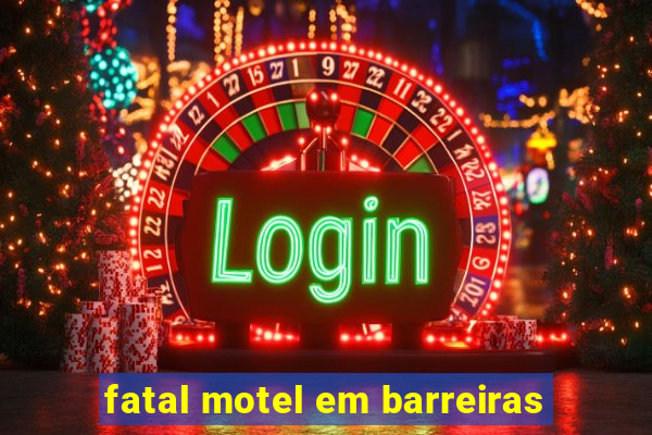 fatal motel em barreiras