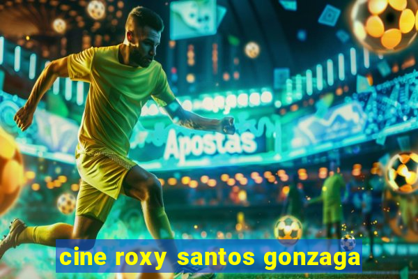 cine roxy santos gonzaga