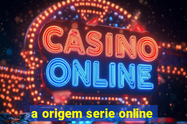 a origem serie online