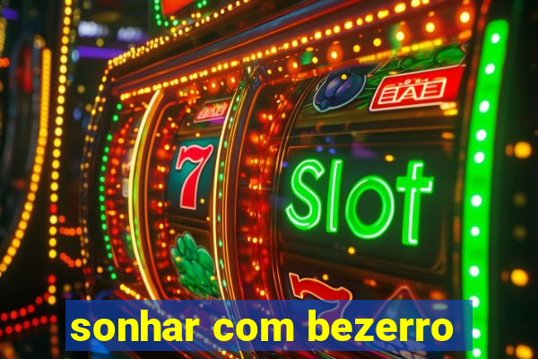 sonhar com bezerro