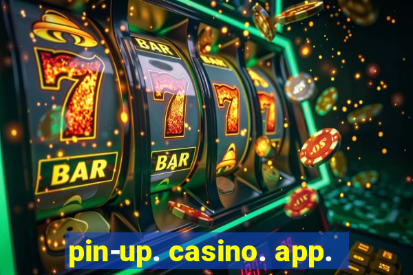 pin-up. casino. app.