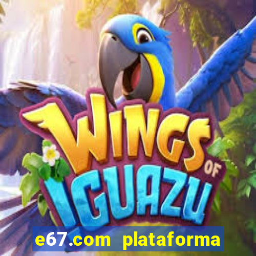 e67.com plataforma de jogos