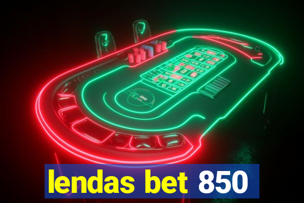 lendas bet 850