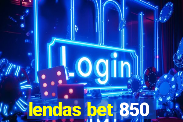 lendas bet 850