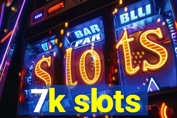 7k slots