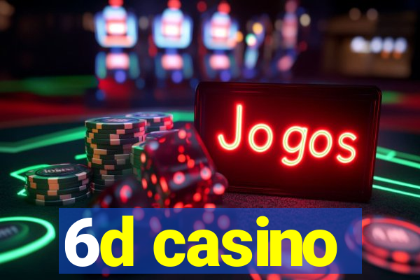 6d casino