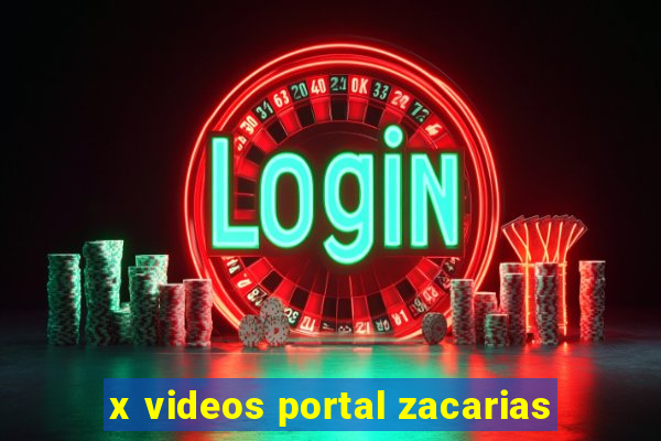 x videos portal zacarias