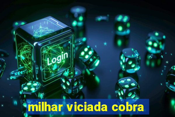 milhar viciada cobra