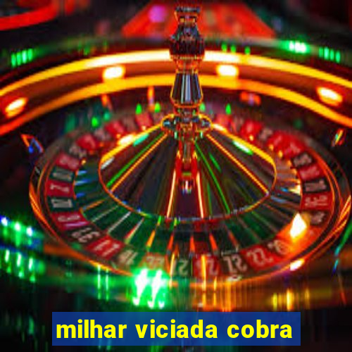 milhar viciada cobra